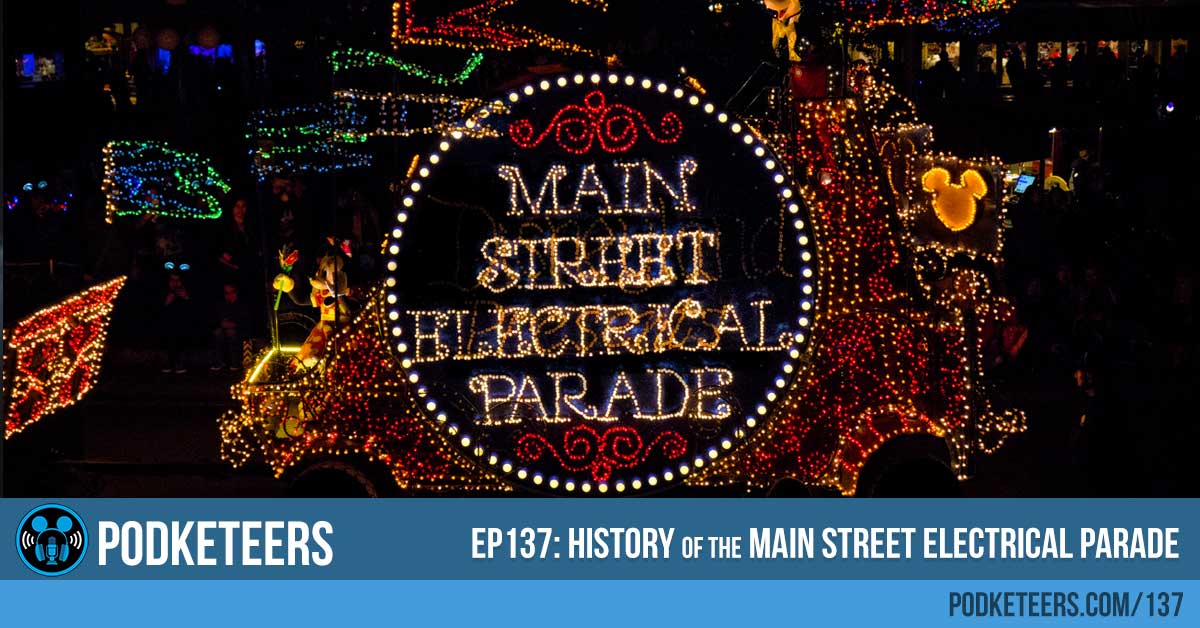 Ep137: History of the Main Street Electrical Parade