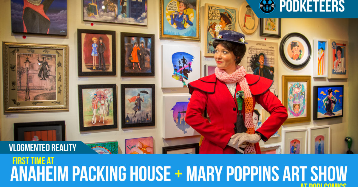 First time at Anaheim Packing House & Mary Poppins art show at POP! Comics