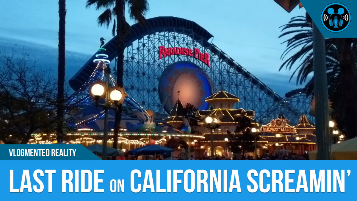 VLOG: Last Ride on California Screamin’ at DCA!