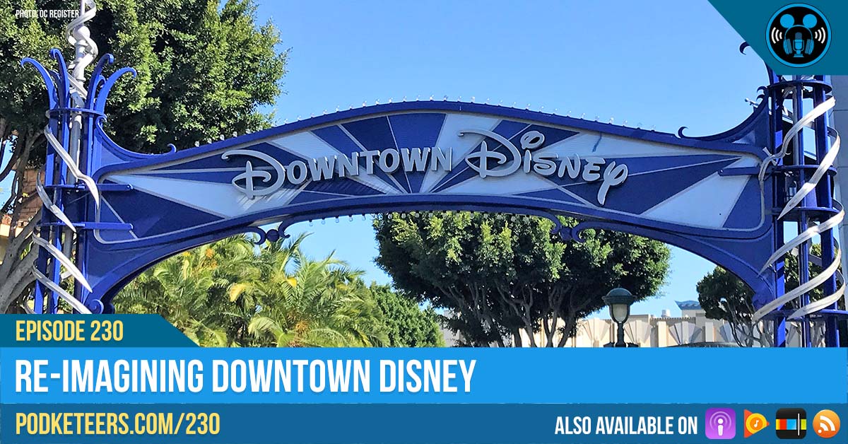 Ep230: Re-Imagining Downtown Disney