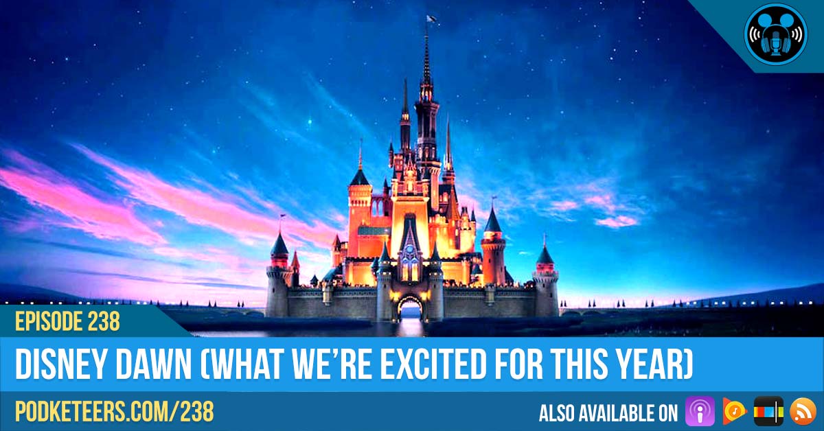 Ep238: Disney Dawn (What we’re excited for this year)