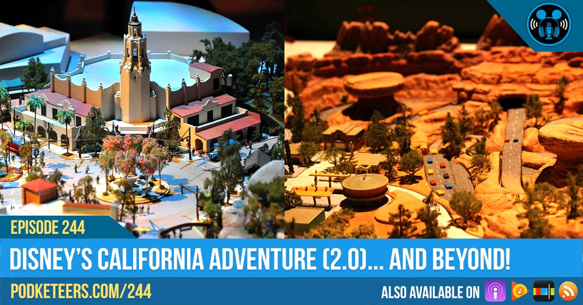 Ep244: California Adventure 2.0… And Beyond!