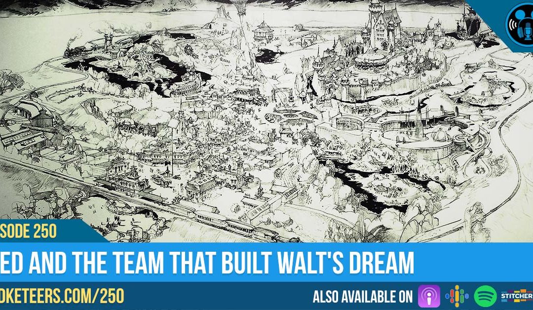 Ep250: WED and the team that built Walt’s Dream