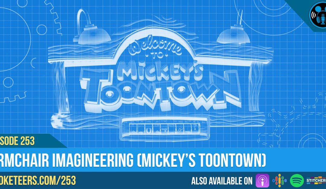 Ep253: Armchair Imagineering (Mickey’s Toontown)