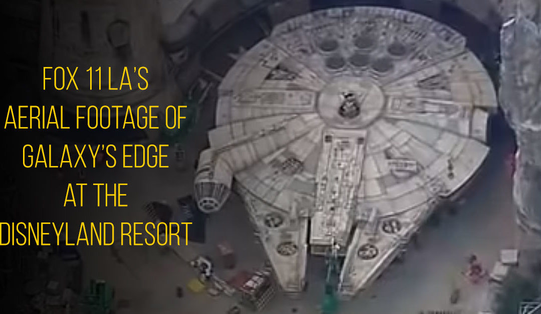 Galaxy’s Edge aerial footage by Fox 11 Los Angeles