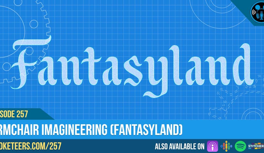 Ep257: Armchair Imagineering (Fantasyland)