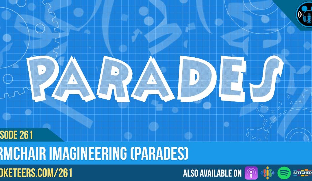 Ep261: Armchair Imagineering (Parades)