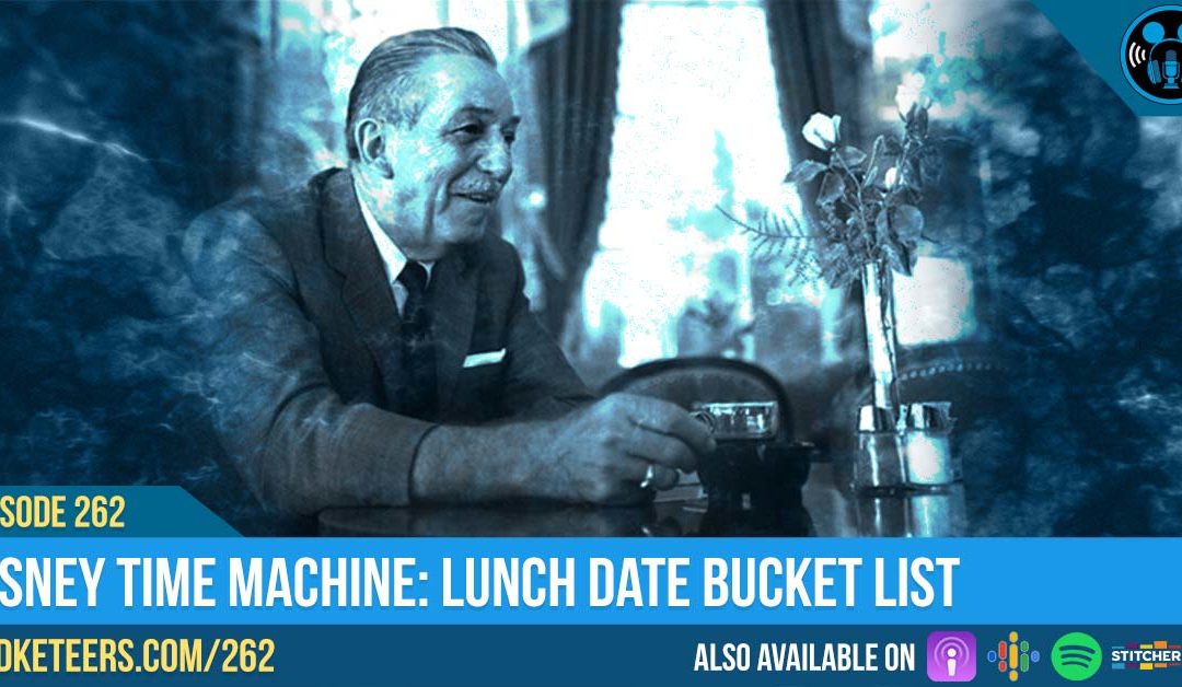 Ep262: Disney Time Machine: Lunch Date Bucket List