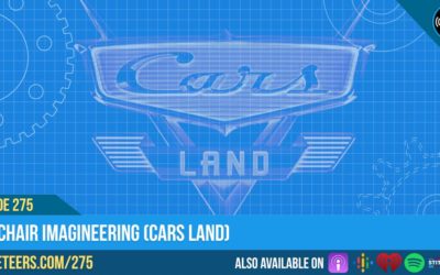 Ep275: Armchair Imagineering (Cars Land)