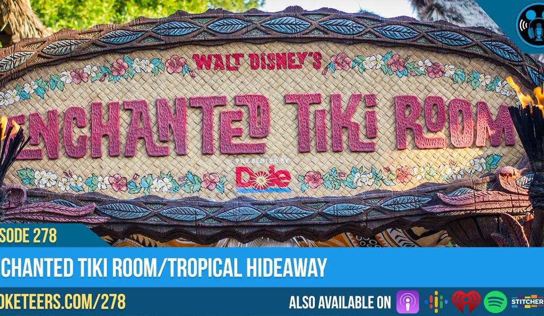 Ep278: Enchanted Tiki Room/Tropical Hideaway