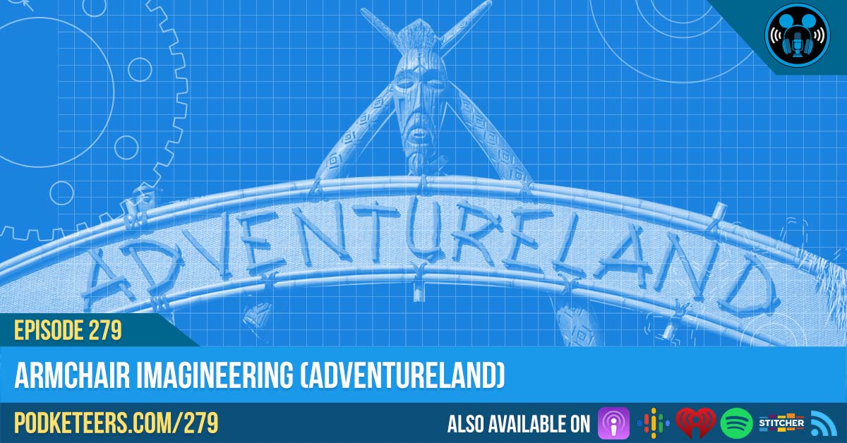 Ep279: Armchair Imagineering (Adventureland)