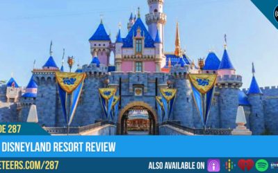 Ep287: 2019 Disneyland Resort Review