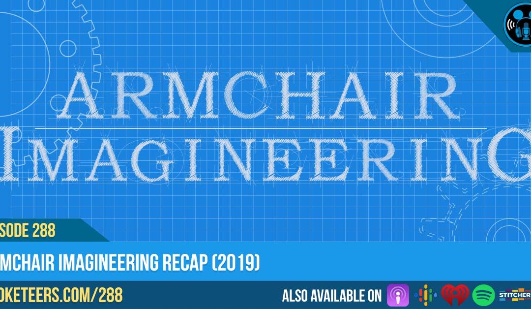 Ep288: Armchair Imagineering Recap (2019)