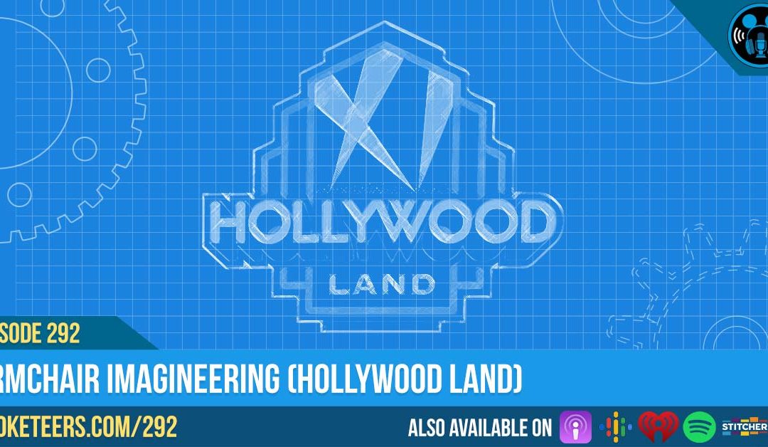 Ep292: Armchair Imagineering (Hollywood Land)