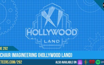 Ep292: Armchair Imagineering (Hollywood Land)