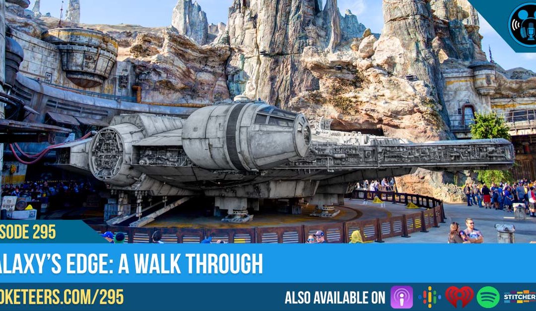 Ep295: Galaxy’s Edge: A Walk Through