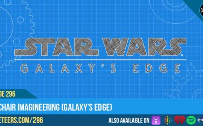 Ep296: Armchair Imagineering (Galaxy’s Edge)