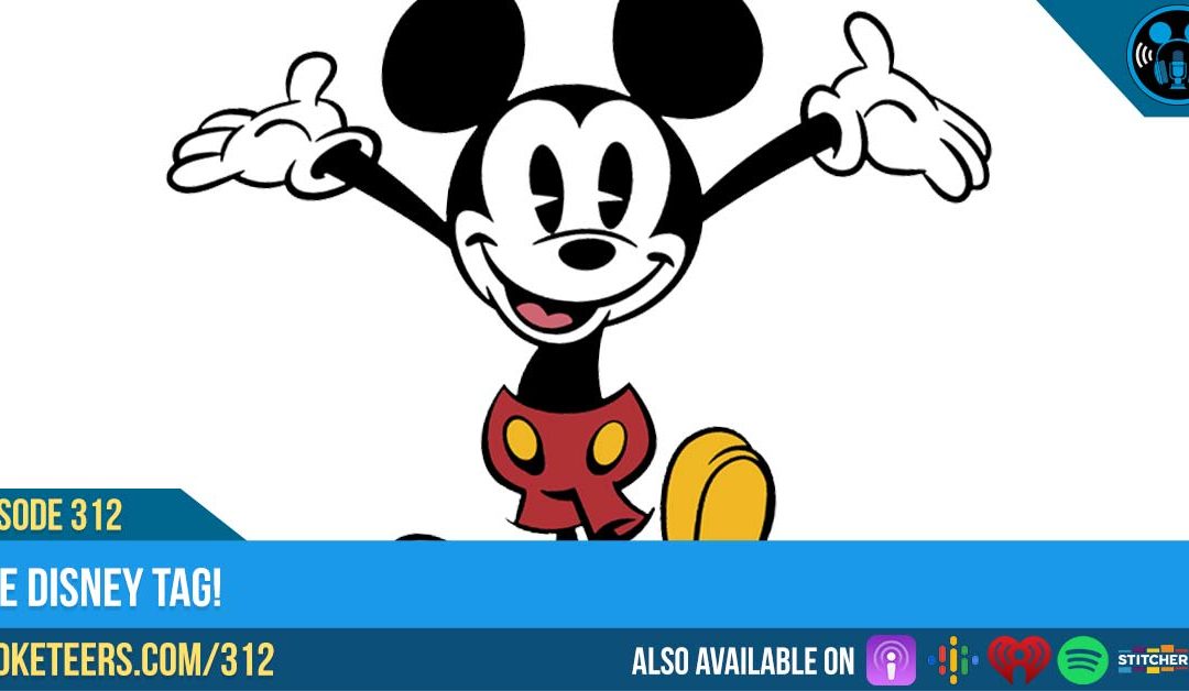 Ep312: The Disney Tag!
