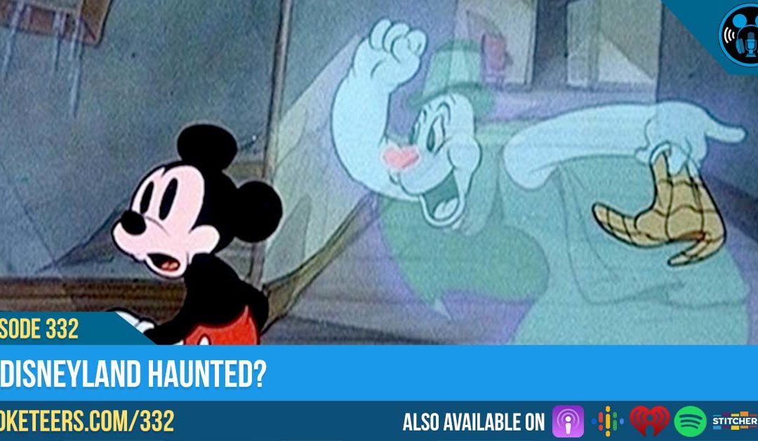 Ep332: Is Disneyland Haunted?