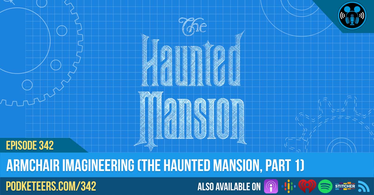 Ep342: Armchair Imagineering (The Haunted Mansion, Part 1)