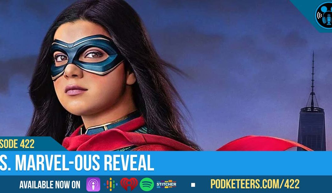 Ep422: Ms. Marvel-ous Reveal