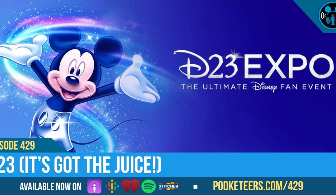 Ep429: D23 (It’s Got The Juice!)