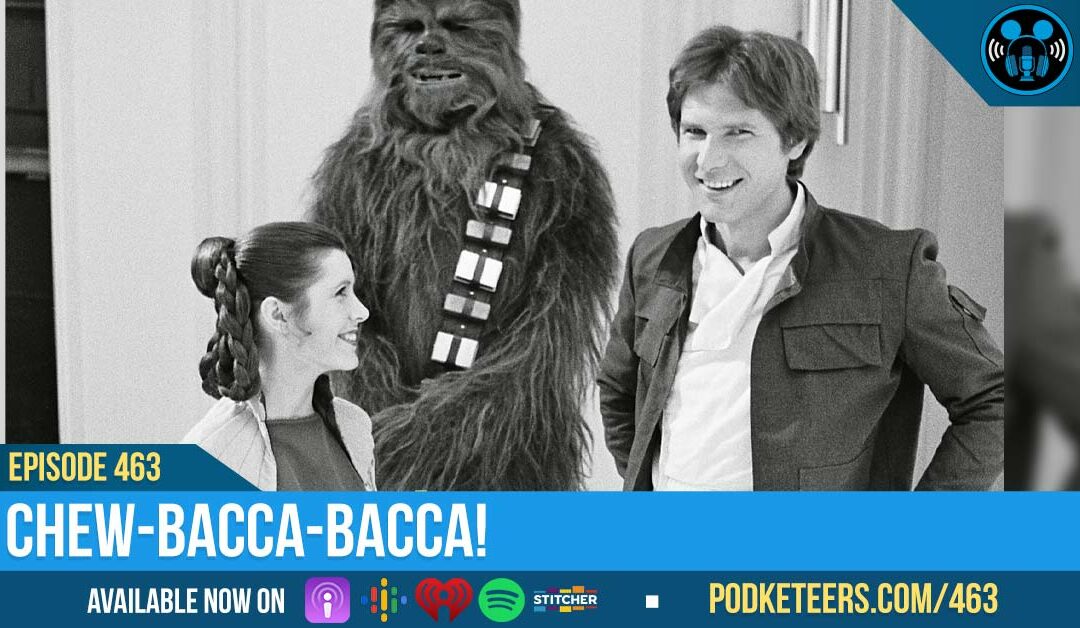 Ep463: Chew-Bacca-bacca!