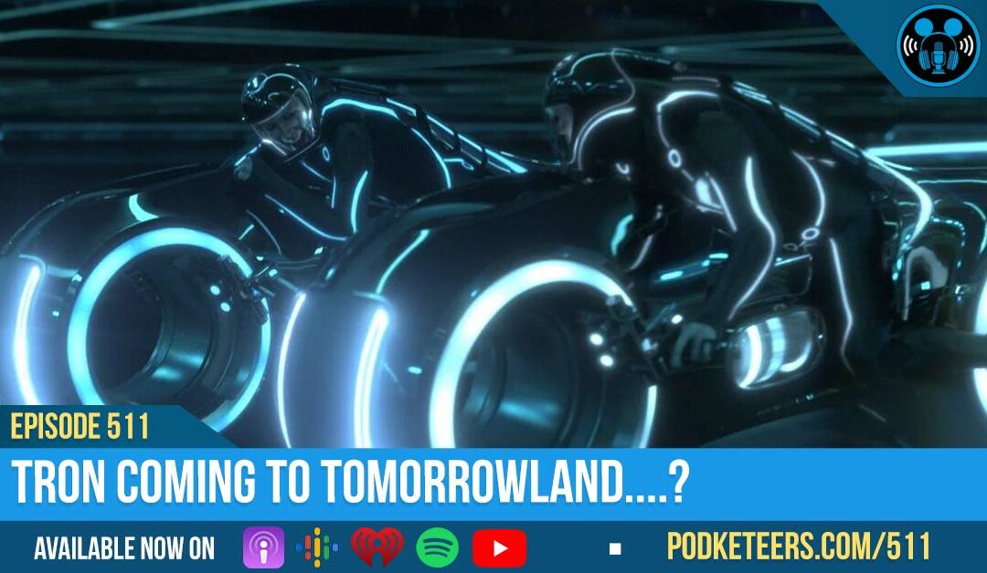 Ep511: Tron Coming To Tomorrowland….?