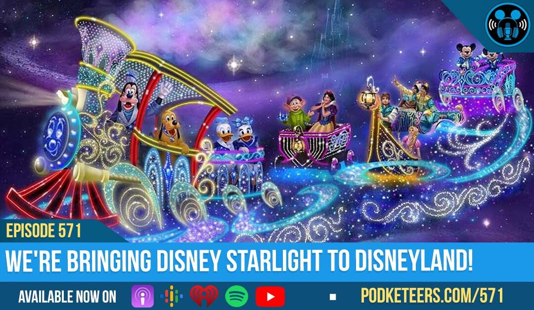 Ep571: We’re bringing Disney Starlight to Disneyland!