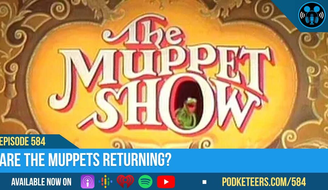 Ep584: Are The Muppets Returning?