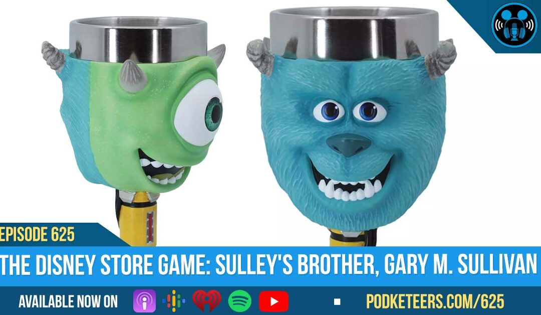 Ep625: The Disney Store Game: Sulley’s brother, Gary M. Sullivan