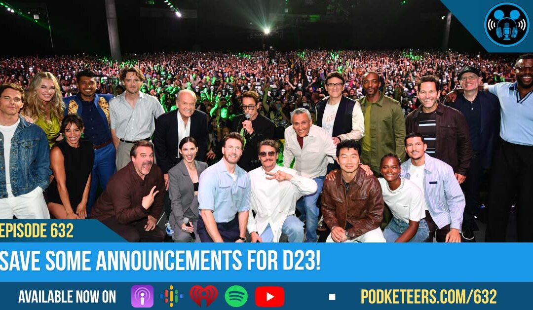 Ep632: Save Some Announcements for D23!