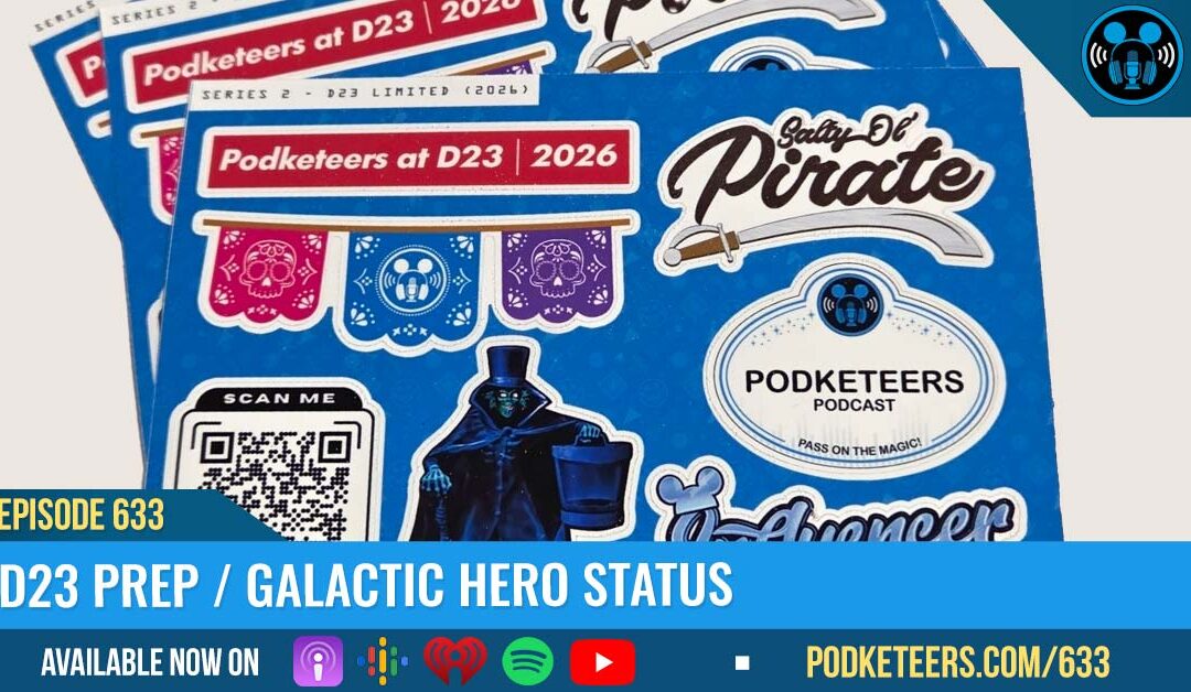Ep633: D23 Prep / Galactic Hero Status