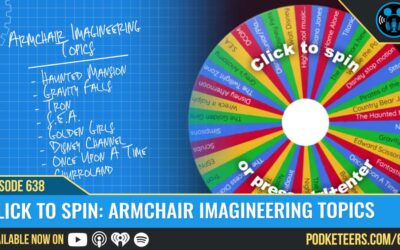 Ep638: Click To Spin: Armchair Imagineering Topics