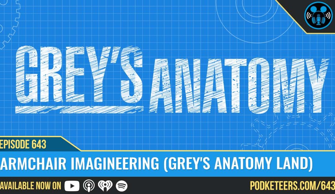 Ep643: Armchair Imagineering (Grey’s Anatomy Land)